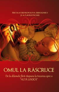 Omul la rascruce - De la dilemele fara raspuns la trecerea spre o Alta Logica