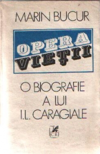 Opera vietii - O biografie a lui I. L. Caragiale, I