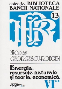 Opere complete Nicholas Georgescu-Roegen - Volumul 6, partea a 2-a: Energia, resursele naturale si teoria economica