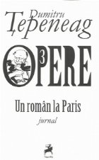 Opere 3. Un roman la Paris. Jurnal