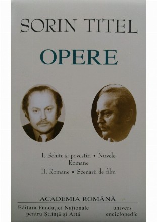 OPERE- SORIN TITEL I-II. Schite si povestiri. Nuvele. Romane. Scenarii de film