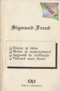 Opere, I - Totem si tabu. Moise si monoteismul. Angoasa si civilizatie. Viitorul unei iluzii