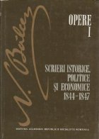 Opere. Volumul I. Scrieri istorice, politice si economice. 1844-1847