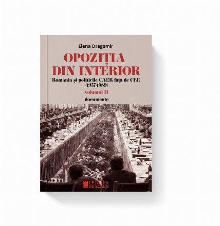 Opozitia din interior. Romania si politicile CAER fata de CEE (1957-1989). Volumul II. Documente