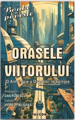 Oraşele viitorului : antologie SF & F