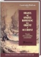 Orasul din spatiul romanesc intre Orient si Occident - tranzitia de la medievalitate la modernitate