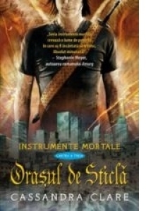 Orasul de Sticla (Instrumente Mortale, cartea a 3-a)