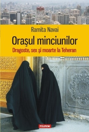 Orașul minciunilor. Dragoste, sex și moarte la Teheran