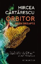 Orbitor. Aripa dreapta. Volumul III