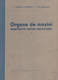 Organe de masini. Indrumator pentru proiectanti. Volumul I