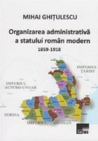 Organizarea administrativa a statului roman modern (1859-1918)