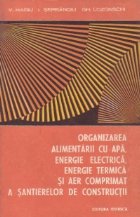 Organizarea alimentarii cu apa, energie electrica, energie termica si aer comprimat a santierelor de construct