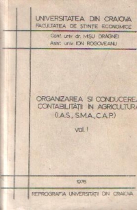 Organizarea si conducerea contabilitatii in agricultura (I.A.S., S.M.A., C.A.P.), Volumul I