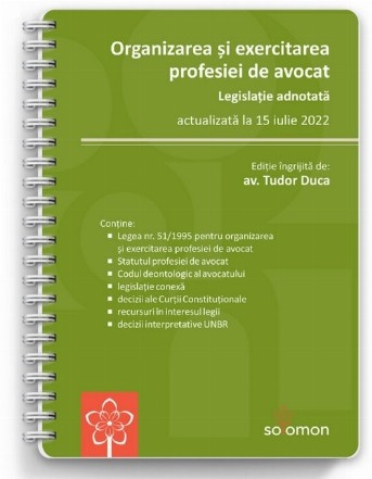 Organizarea şi exercitarea profesiei de avocat : legislaţie adnotată,actualizată la 5 iulie 2022