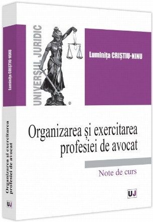 Organizarea şi exercitarea profesiei de avocat : note de curs