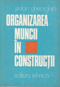 Organizarea muncii in constructii