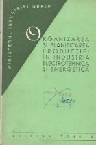 Organizarea si planificarea productiei in industria electrotehnica si energetica - Manual pentru scolile profe