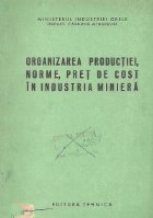 Organizarea productiei, norme, pret de cost in industria miniera - Manual pentru scolile profesionale de uceni