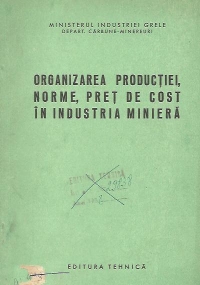 Organizarea productiei, norme, pret de cost in industria miniera - Manual pentru scolile profesionale de ucenici