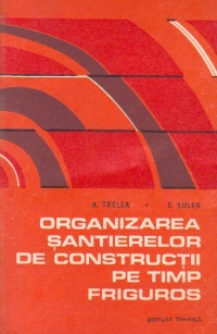 Organizarea santierelor de constructii pe timp friguros