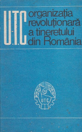 U. T. C. Organizatia revolutionara a tineretului din Romania