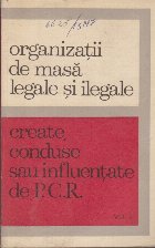 Organizatii de masa legale si ilegale create, conduse sau influentate de P.C.R., Volumul I