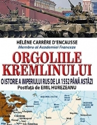 Orgoliile Kremlinului. O istorie a imperiului rus de la 1552 pana astazi