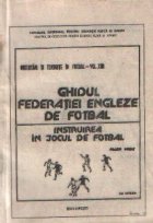 Orientari si tendinte in fotbal, Volumul al XIII-lea - Ghidul Federatiei Engleze de Fotbal. Instruirea in jocu