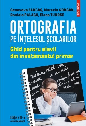 Ortografia pe înţelesul şcolarilor : ghid pentru elevii din învăţământul primar