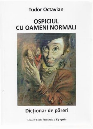 Ospiciul cu oameni normali. Un dictionar de pareri