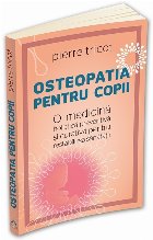 Osteopatia pentru copii. O medicina holistica preventiva si curativa pentru restabilirea sanatatii