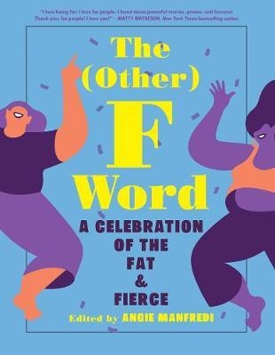 (Other) F Word: A Celebration of the Fat & Fierce