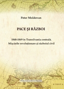 Pace si razboi. 1848-1849 in Transilvania centrala. Miscarile revolutionare si razboiul civil