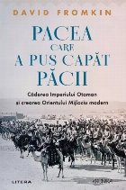 Pacea care a pus capăt păcii : căderea Imperiului Otoman şi crearea Orientului Mijlociu Modern