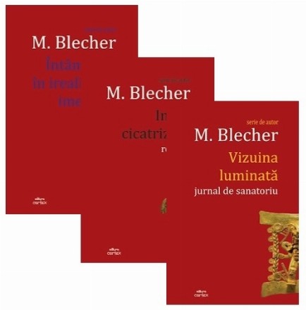 Pachet Max Blecher: 1. Intamplari in irealitatea imediata; 2. Inimi cicatrizate; 3. Vizuina luminata