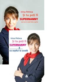 Pachet promotional Irina Petrea : Si tu poti fi Supernanny 1. Cum sa-ti cresti bine copilul (editie revizuita si adaugita) - Si tu poti fi Supernanny 2. Cu copilul la scoala