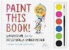 Paint this Book: Watercolour for the artistically undiscover