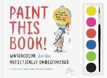 Paint this Book: Watercolour for the artistically undiscover