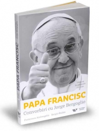 Papa Francisc: Convorbiri cu Jorge Bergoglio. Viata sa in propriile cuvinte