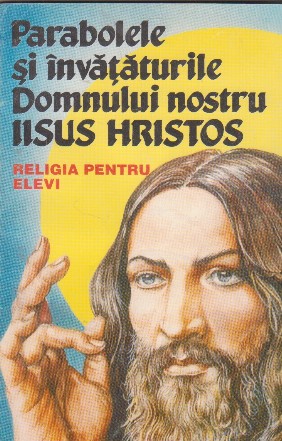 Parabolele si invataturile Domnului nostru Iisus Hristos. Religia pentru elevi