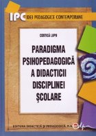 Paradigma psihopedagogica didacticii disciplinei scolare