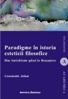 Paradigme in istoria esteticii filosofice. Din Antichitate pana in Renastere