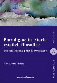 Paradigme in istoria esteticii filosofice. Din Antichitate pana in Renastere