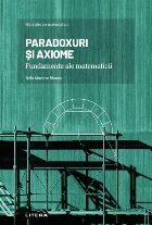 Paradoxuri şi axiome : matematica şi fundamentele sale