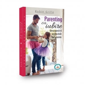 Parenting cu iubire. Descopera-ti instinctele de parinte