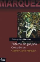 Parfumul de guayaba. Convorbiri cu Gabriel Garcia Marquez