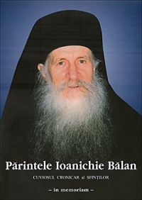 Cuviosul cronicar al sfintilor - In memoriam Parintele Ioanichie Balan