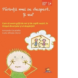 Parintii mei se despart. Si eu? Cum sa avem grija de noi si de copiii nostri in timpul divortului si al despartirii