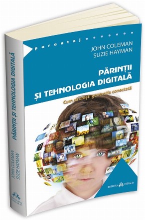 Parintii si tehnologia digitala - Cum sa cresti generatia conectata