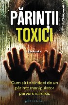 Parintii toxici Cum vindeci parinte